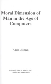 Front cover of Moral dimension of man in the age of computers by Adam Drozdek