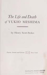 Front cover of The life and death of Yukio Mishima by Henry Scott-Stokes