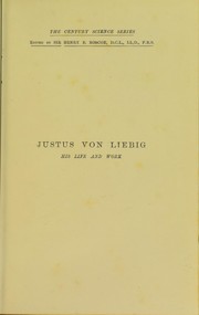 Cover of Justus von Liebig:  his life and work (1803-1873) by William Ashwell Shenstone