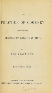 Cover of The practice of cookery adapted to the business of every-day life by Dalgairns Mrs