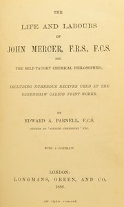 Front cover of The life and labours of John Mercer, F.R.S., F.S.C. etc., the self taught chemical philosopher by Edward A. Parnell