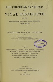 Front cover of The chemical synthesis of vital products and the interrelations between organic compounds : Vol. 1 by Meldola Raphael