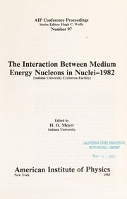 Front cover of The Interaction between medium energy nucleons in nuclei-1982 (Indiana University Cyclotron Facility) by Meyer
