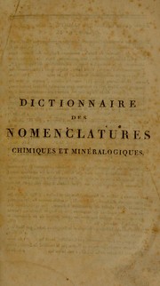 Front cover of Dictionnaire des nomenclatures chimique et min©♭ralogique anciennes compar©♭es aux nomenclatures chimique et min©♭ralogique modernes d'apr©·s les ouvrages des chimistes et le trait©♭ de min©♭ralogie de Mr. Hauy. Anquel on a joint trois tableaux synoptiques destin©♭s ©  offrir les principaux caracteres de corps simples, et un quatri©·me tableau qui pr©♭sente les caract©·res des acides ... Avec trois planches pour les signes chimiques ... by L. J. Sevrin