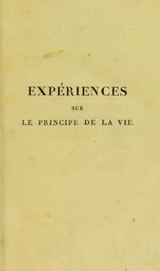 Front cover of Exp©·riences sur le principe de la vie : notamment sur celui des mouvemens du coeur, et sur le si©·ge de ce principe : suivies du rapport fait ©  la premi©·re classe de l'Institut sur celles relatives aux mouvemens du coeur by M. Julien Jean C©♭sar Le Gallois