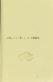 Cover of Leisure-time studies chiefly biological : a series of essays and lectures by Wilson, Andrew