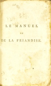 Cover of Le manuel de la friandise; ou les talents de ma cuisini©♭re Isabeau mis en lumi©·re. Contenant l'art de faire soi-m©®me une excellente cuisine, et de manger de bons morceaux sans faire trop de d©♭pense ... by University of Leeds. Library