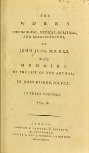 Front cover of The works theological, medical, political, and miscellaneous : of John Jebb, M.D. F.R.S. With memoirs of the life of the author by Jebb, John, 1736-1786