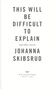 Cover of This will be difficult to explain by Johanna Skibsrud