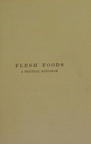 Front cover of Flesh foods, with methods for their chemical, microscopical, and bacteriological examination : A practical handbook for medical men, analysts, inspectors, and others by C. Ainsworth Mitchell