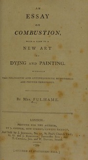Front cover of An essay on combustion, with a view to a new art of dying and painting. Wherein the phlogistic and antiphlogistic hypotheses are proven erroneous by Fulhame Mrs