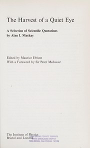 Cover of The harvest of a quiet eye: a selection of scientific quotations, by Alan L. Mackay. Edited by Maurice Ebison. With a foreword by Sir Peter Medawar by Alan L. Mackay