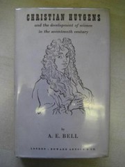 Front cover of Christian Huygens and the development of science in the seventeenth century by Arthur Bell