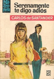Cover of Serenamente te digo adiós by Carlos de Santander