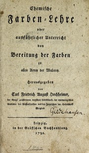 Front cover of Chemische Farben-Lehre, oder, Ausführlicher Unterricht von Bereitung der Farben zu allen Arten der Malerey by C. F. A. Hochheimer
