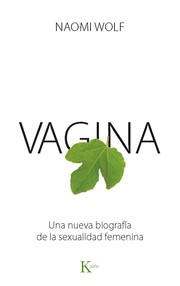 Front cover of Vagina : una nueva biografía de la sexualidad femenina. - 1. edición by Naomi Wolf