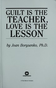 Cover of Guilt is the teacher, love is the lesson by Joan Borysenko