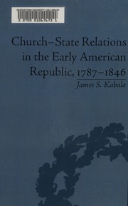 Front cover of Church-state relations in the early American Republic, 1787-1846 by James S. Kabala