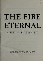 Front cover of The Fire Eternal (Last Dragon Chronicles #4) by Chris D'Lacey