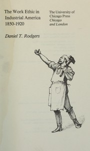 Front cover of The work ethic in industrial America, 1850-1920 by Daniel T. Rodgers