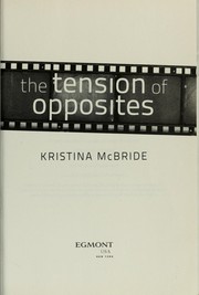 Cover of The tension of opposites by Kristina McBride