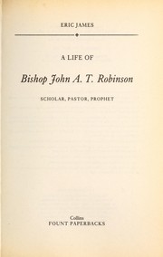 Front cover of A Life of Bishop John A.T. Robinson by Eric James