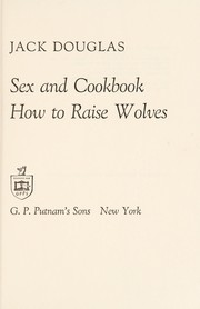 Front cover of The Jewish-Japanese Sex and Cook Book and How to Raise Wolves by Jack Douglas
