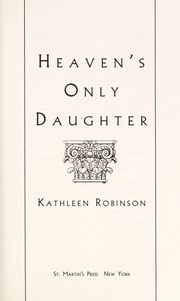 Front cover of Heaven's only daughter by Kathleen Robinson