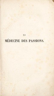 Cover of La m©♭decine des passions, ou les passions consid©♭r©♭es dans leurs rapports avec les maladies, les lois et la religion by Jean Baptiste Félix Descuret