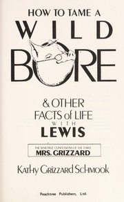 Front cover of How to tame a wild bore & other facts of life with Lewis by Kathy Grizzard Schmook
