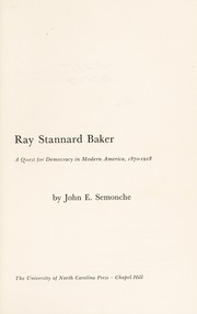 Front cover of Ray Stannard Baker; a quest for democracy in modern America, 1870-1918 by John E. Semonche
