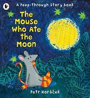 Front cover of The mouse who ate the moon by Petr Horacek