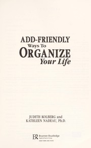 Front cover of ADD-friendly ways to organize your life /$cJudith Kolberg and Kathleen Nadeau by Judith Kolberg