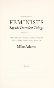 Front cover of Feminists say the darndest things by Mike S. Adams