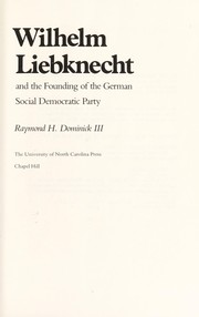Front cover of Wilhelm Liebknecht and the founding of the German Social Democratic Party by Raymond H. Dominick