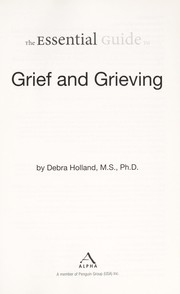 Front cover of The essential guide to grief and grieving by Debra Holland