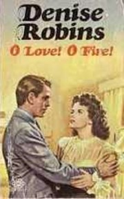Front cover of O Love! O Fire! by Denise Robins