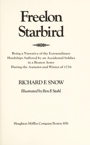 Front cover of Freelon Starbird, being a narrative of the extraordinary hardships suffered by an accidental soldier in a beaten army during the autumn and winter of 1776 by Richard F. Snow