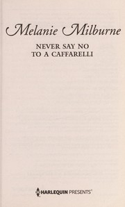 Front cover of Never say no to a Caffarelli by Melanie Milburne