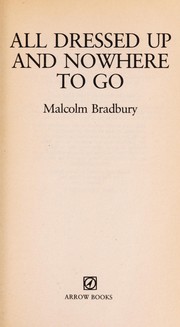 Front cover of All dressed up and nowhere to go by Malcolm Bradbury