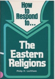 Cover of How to respond to ... the Eastern religions by Philip H. Lochhaas