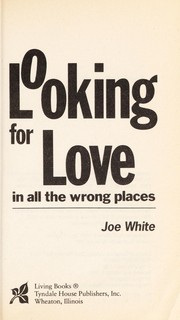 Front cover of Looking for love in all the wrong places by Joe White