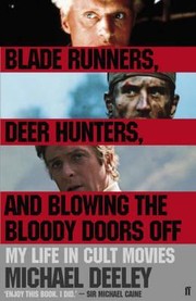 Front cover of Blade runners, deer hunters and blowing the bloody doors off by Michael Deeley