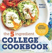 Front cover of The 5-ingredient college cookbook easy, healthy recipes for the next four years and beyond by Pamela Ellgen