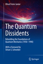 Front cover of The quantum dissidents : rebuilding the foundations of quantum mechanics (1950-1990) by Olival Freire Junior