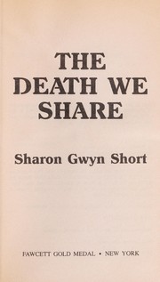 Front cover of The Death We Share by Sharon Gwyn Short