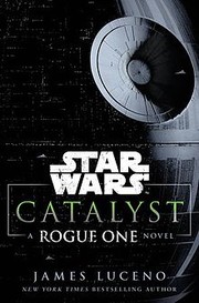 Front cover of Star Wars - Catalyst - A Rogue One Novel by James Luceno