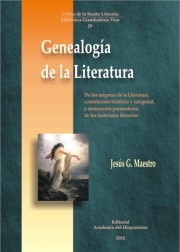 Front cover of Genealogía de la literatura : de los orígenes de la literatura, construcción histórica y categorial, y destrucción posmoderna, de los materiales literarios by Jesús G. Maestro