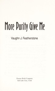 Front cover of More purity give me by Vaughn J. Featherstone
