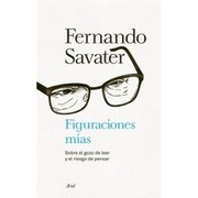 Front cover of Figuraciones mías : sobre el gozo de leer y el riesgo de pensar by Fernando Savater